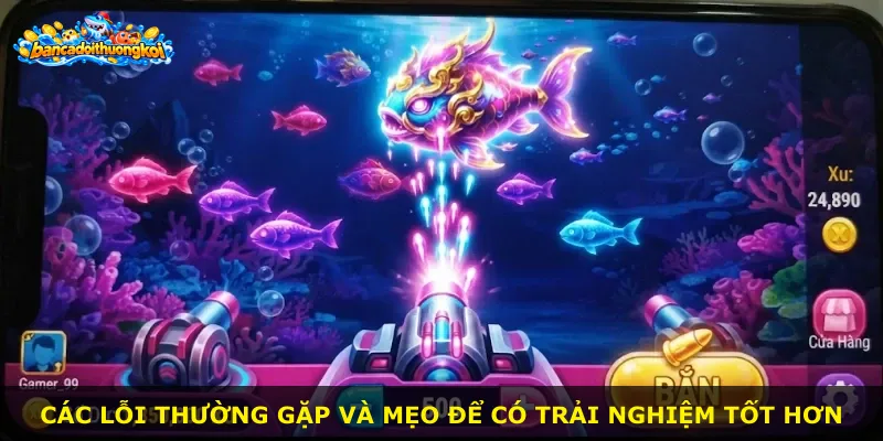 Các lỗi thường gặp và mẹo để có trải nghiệm tốt hơn