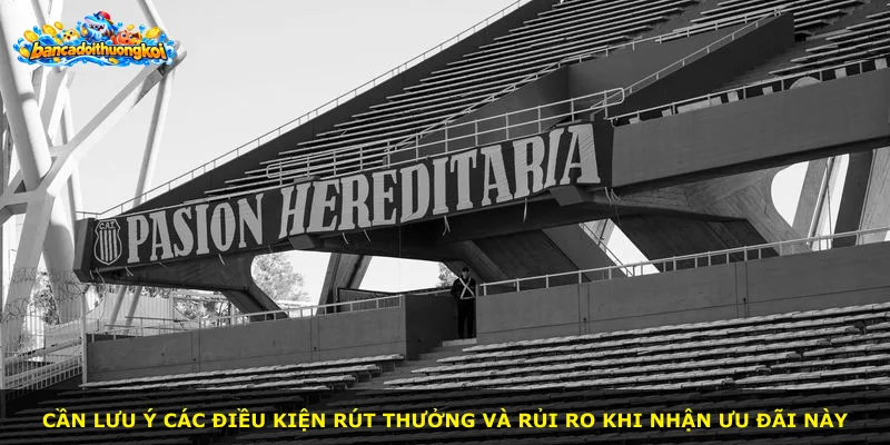 Cần lưu ý các điều kiện rút thưởng và rủi ro khi nhận ưu đãi này