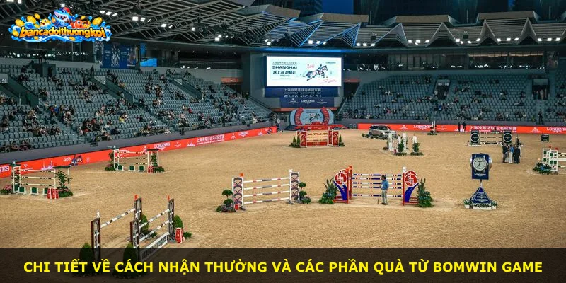 Chi tiết về cách nhận thưởng và các phần quà từ BOMWIN game