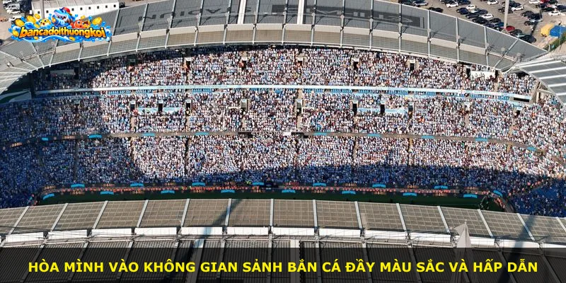 Hòa mình vào không gian sảnh bắn cá đầy màu sắc và hấp dẫn