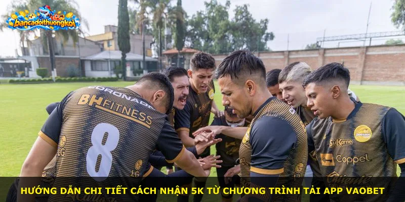 Hướng dẫn chi tiết cách nhận 5K từ chương trình tải app VAOBET