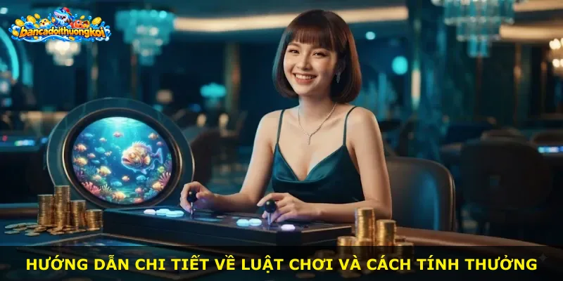 Hướng dẫn chi tiết về luật chơi và cách tính thưởng