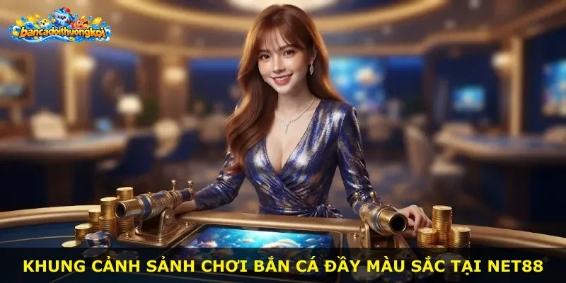 Khung cảnh sảnh chơi bắn cá đầy màu sắc tại Net88