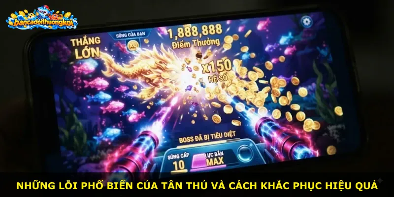 Những lỗi phổ biến của tân thủ và cách khắc phục hiệu quả