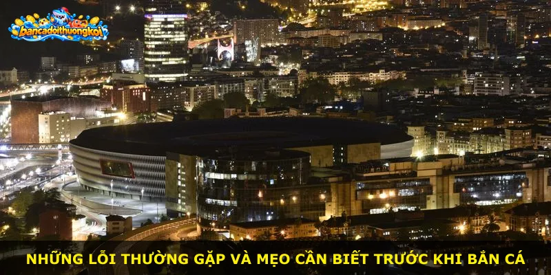 Những lỗi thường gặp và mẹo cần biết trước khi bắn cá