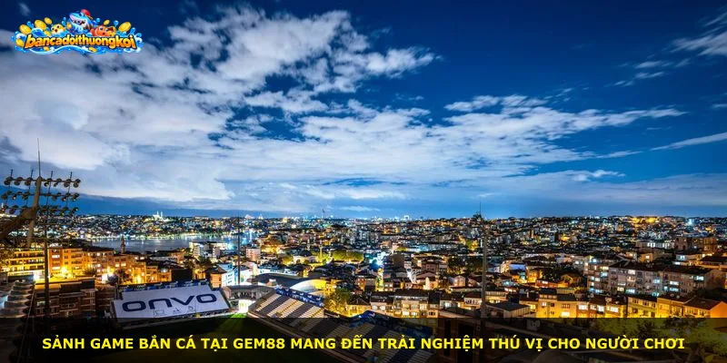 Sảnh game bắn cá tại Gem88 mang đến trải nghiệm thú vị cho người chơi
